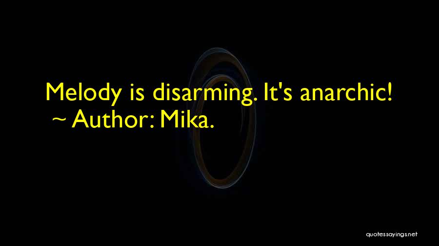 Mika. Quotes: Melody Is Disarming. It's Anarchic!