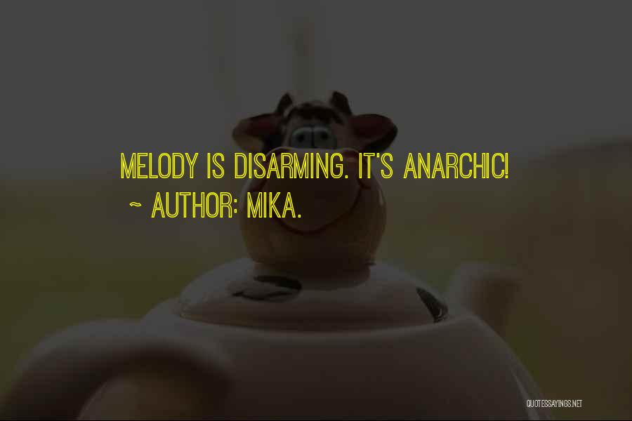 Mika. Quotes: Melody Is Disarming. It's Anarchic!