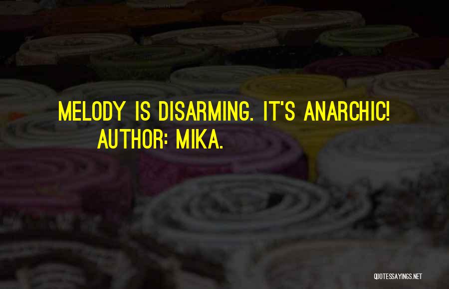 Mika. Quotes: Melody Is Disarming. It's Anarchic!