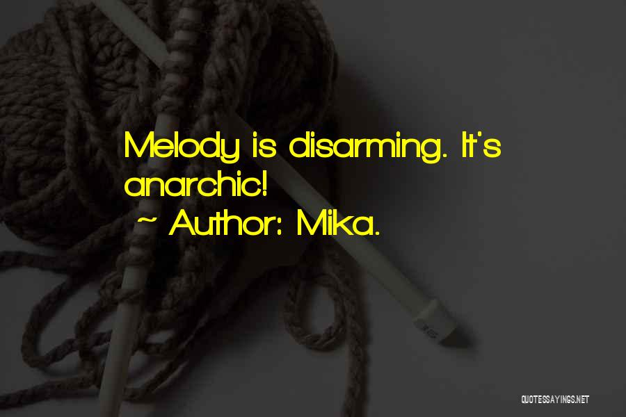 Mika. Quotes: Melody Is Disarming. It's Anarchic!