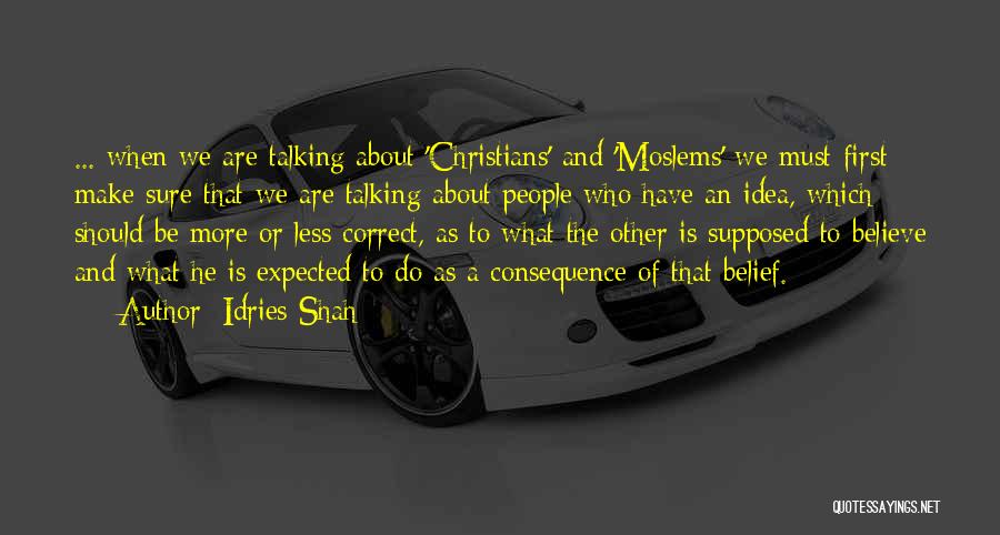 Idries Shah Quotes: ... When We Are Talking About 'christians' And 'moslems' We Must First Make Sure That We Are Talking About People