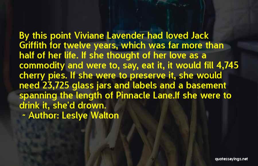 Leslye Walton Quotes: By This Point Viviane Lavender Had Loved Jack Griffith For Twelve Years, Which Was Far More Than Half Of Her