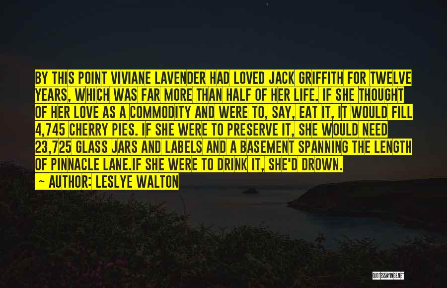 Leslye Walton Quotes: By This Point Viviane Lavender Had Loved Jack Griffith For Twelve Years, Which Was Far More Than Half Of Her