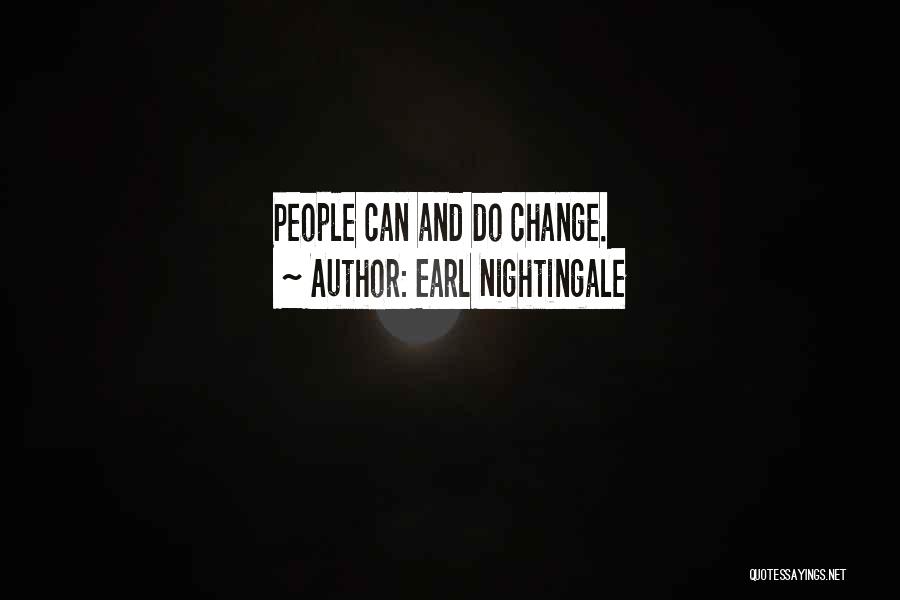 Earl Nightingale Quotes: People Can And Do Change.