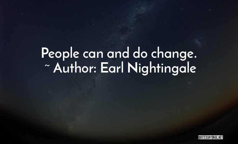 Earl Nightingale Quotes: People Can And Do Change.