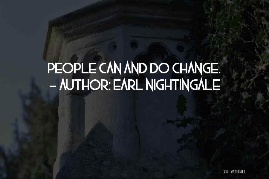 Earl Nightingale Quotes: People Can And Do Change.