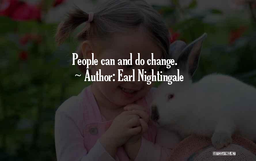 Earl Nightingale Quotes: People Can And Do Change.