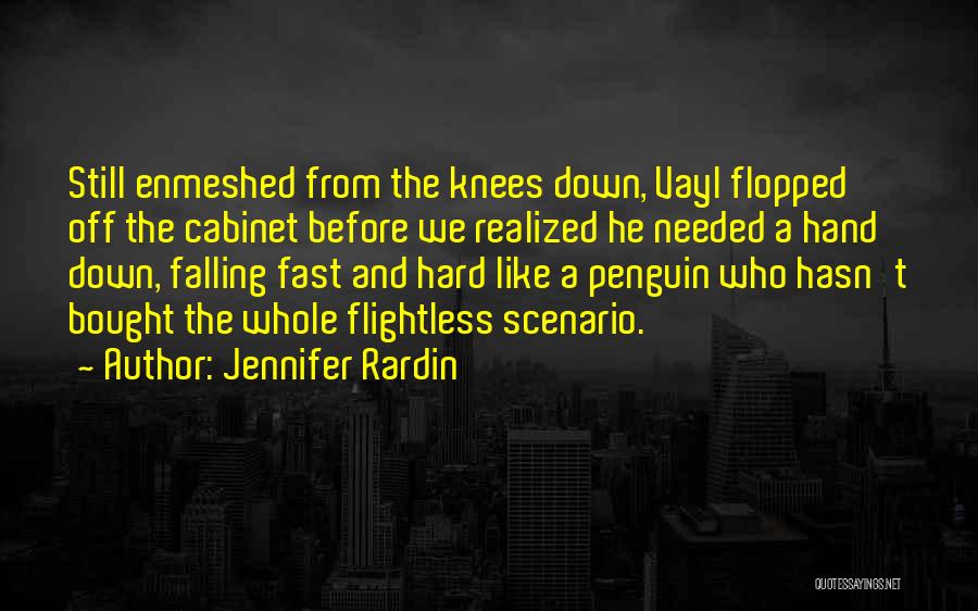 Jennifer Rardin Quotes: Still Enmeshed From The Knees Down, Vayl Flopped Off The Cabinet Before We Realized He Needed A Hand Down, Falling