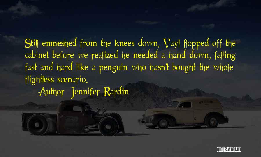 Jennifer Rardin Quotes: Still Enmeshed From The Knees Down, Vayl Flopped Off The Cabinet Before We Realized He Needed A Hand Down, Falling
