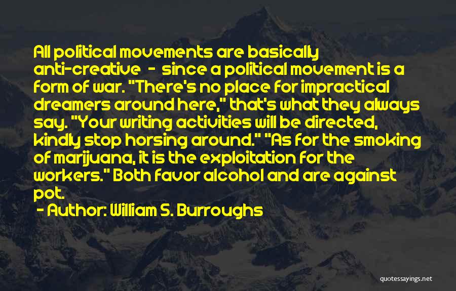 William S. Burroughs Quotes: All Political Movements Are Basically Anti-creative - Since A Political Movement Is A Form Of War. There's No Place For
