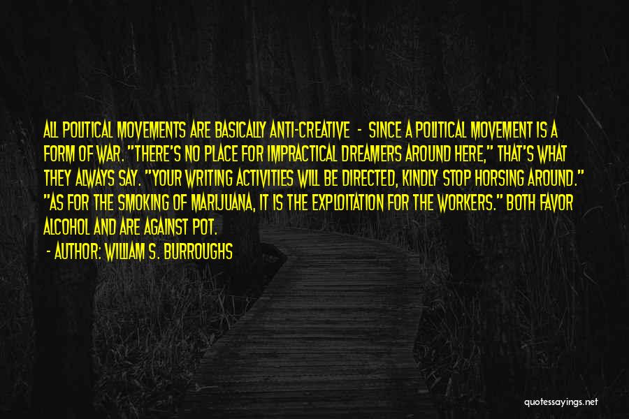 William S. Burroughs Quotes: All Political Movements Are Basically Anti-creative - Since A Political Movement Is A Form Of War. There's No Place For