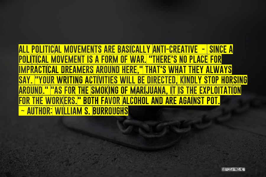 William S. Burroughs Quotes: All Political Movements Are Basically Anti-creative - Since A Political Movement Is A Form Of War. There's No Place For