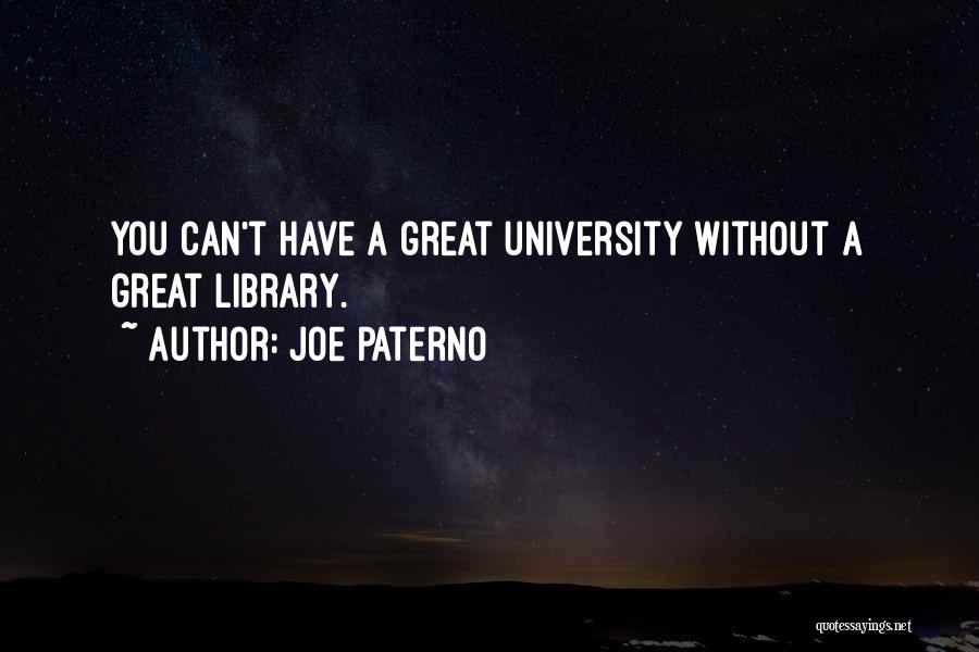 Joe Paterno Quotes: You Can't Have A Great University Without A Great Library.