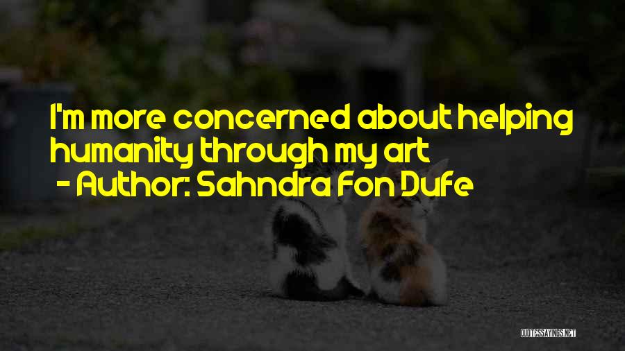 Sahndra Fon Dufe Quotes: I'm More Concerned About Helping Humanity Through My Art
