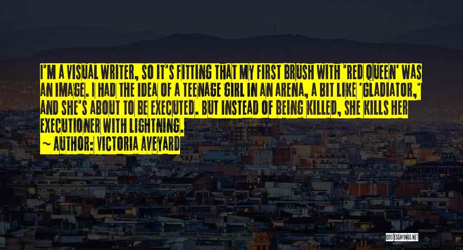 Victoria Aveyard Quotes: I'm A Visual Writer, So It's Fitting That My First Brush With 'red Queen' Was An Image. I Had The