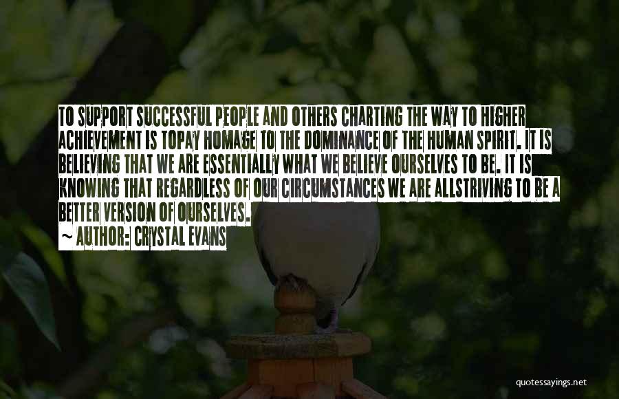 Crystal Evans Quotes: To Support Successful People And Others Charting The Way To Higher Achievement Is Topay Homage To The Dominance Of The