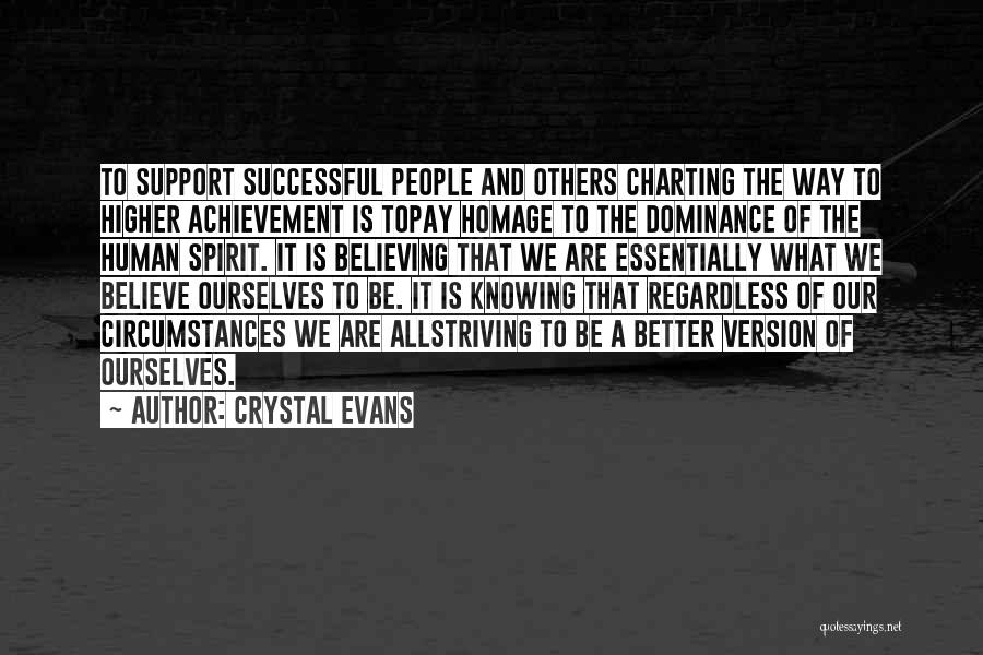 Crystal Evans Quotes: To Support Successful People And Others Charting The Way To Higher Achievement Is Topay Homage To The Dominance Of The