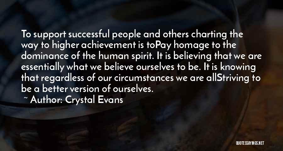 Crystal Evans Quotes: To Support Successful People And Others Charting The Way To Higher Achievement Is Topay Homage To The Dominance Of The