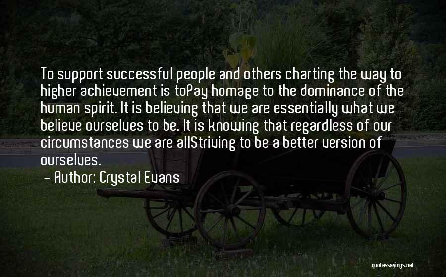 Crystal Evans Quotes: To Support Successful People And Others Charting The Way To Higher Achievement Is Topay Homage To The Dominance Of The