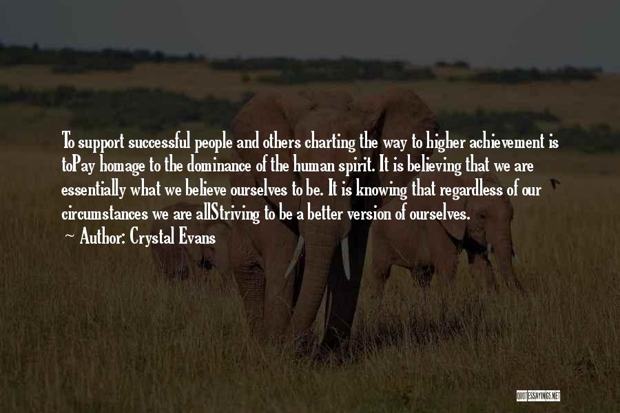 Crystal Evans Quotes: To Support Successful People And Others Charting The Way To Higher Achievement Is Topay Homage To The Dominance Of The