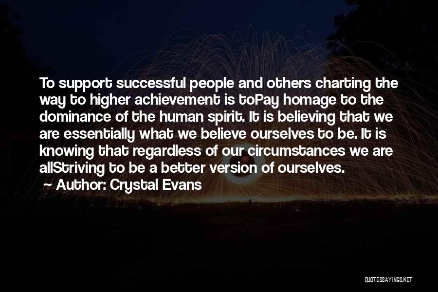 Crystal Evans Quotes: To Support Successful People And Others Charting The Way To Higher Achievement Is Topay Homage To The Dominance Of The