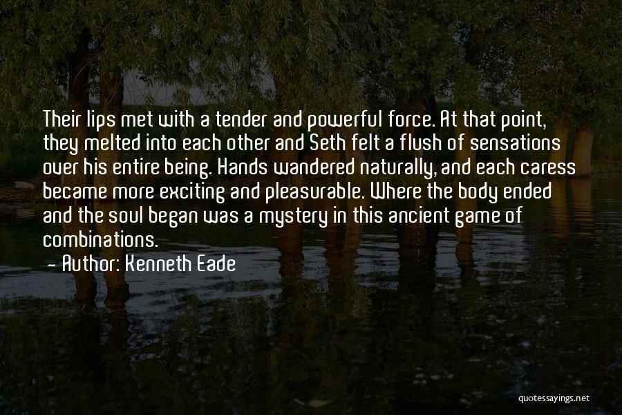 Kenneth Eade Quotes: Their Lips Met With A Tender And Powerful Force. At That Point, They Melted Into Each Other And Seth Felt