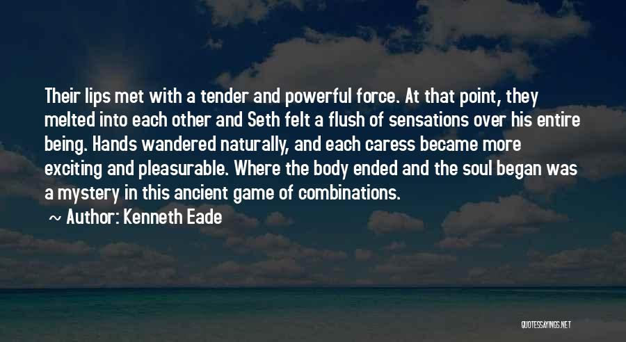 Kenneth Eade Quotes: Their Lips Met With A Tender And Powerful Force. At That Point, They Melted Into Each Other And Seth Felt