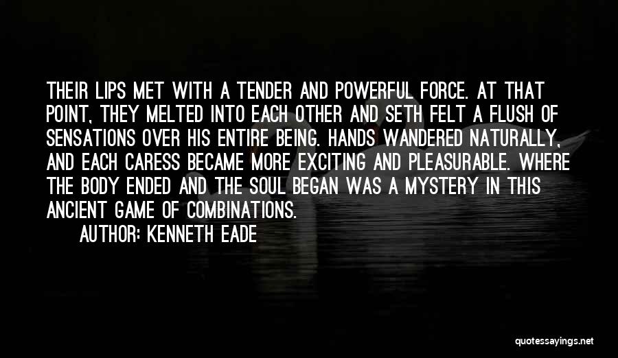 Kenneth Eade Quotes: Their Lips Met With A Tender And Powerful Force. At That Point, They Melted Into Each Other And Seth Felt