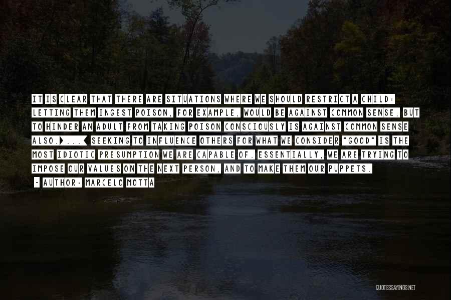 Marcelo Motta Quotes: It Is Clear That There Are Situations Where We Should Restrict A Child: Letting Them Ingest Poison, For Example, Would
