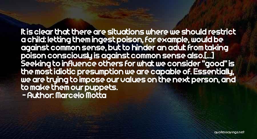 Marcelo Motta Quotes: It Is Clear That There Are Situations Where We Should Restrict A Child: Letting Them Ingest Poison, For Example, Would