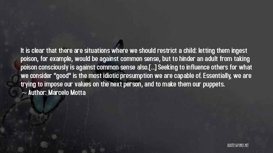 Marcelo Motta Quotes: It Is Clear That There Are Situations Where We Should Restrict A Child: Letting Them Ingest Poison, For Example, Would