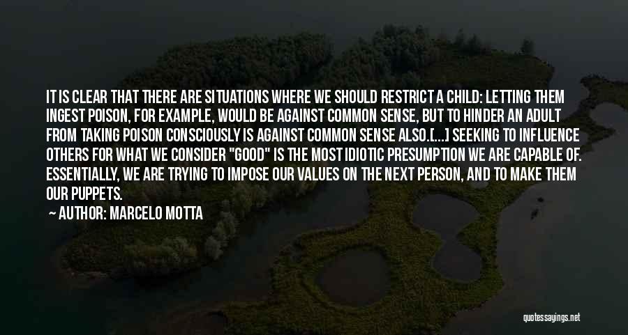 Marcelo Motta Quotes: It Is Clear That There Are Situations Where We Should Restrict A Child: Letting Them Ingest Poison, For Example, Would