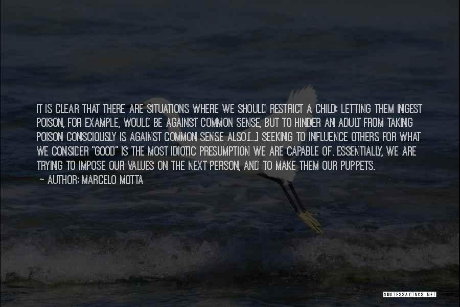 Marcelo Motta Quotes: It Is Clear That There Are Situations Where We Should Restrict A Child: Letting Them Ingest Poison, For Example, Would