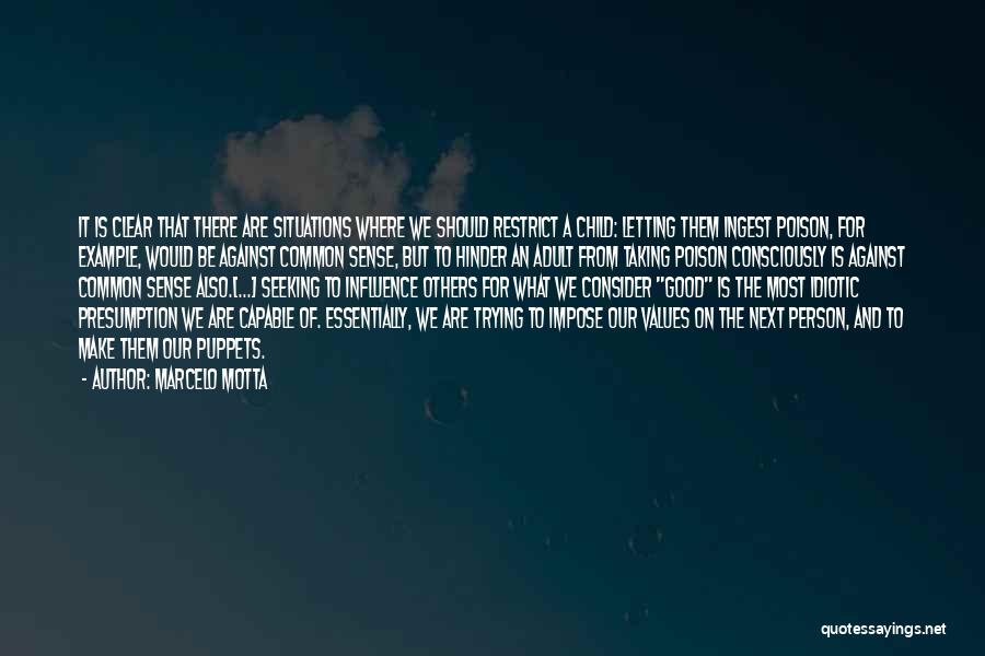 Marcelo Motta Quotes: It Is Clear That There Are Situations Where We Should Restrict A Child: Letting Them Ingest Poison, For Example, Would