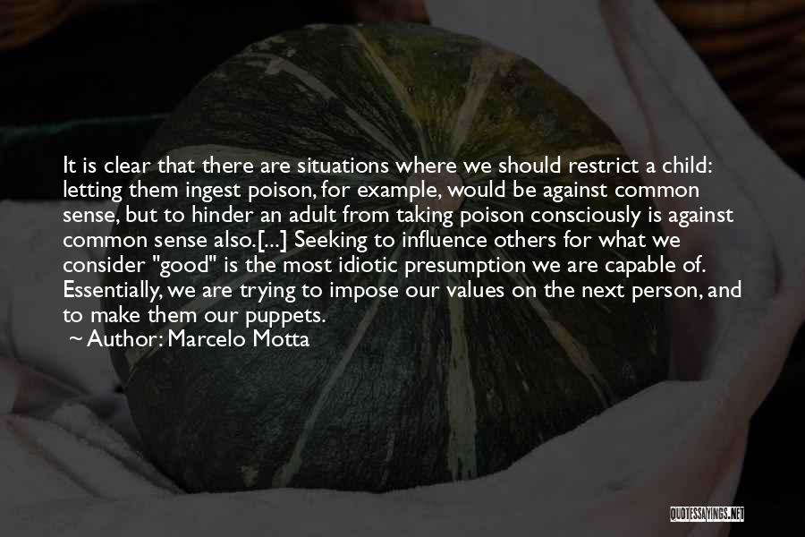 Marcelo Motta Quotes: It Is Clear That There Are Situations Where We Should Restrict A Child: Letting Them Ingest Poison, For Example, Would