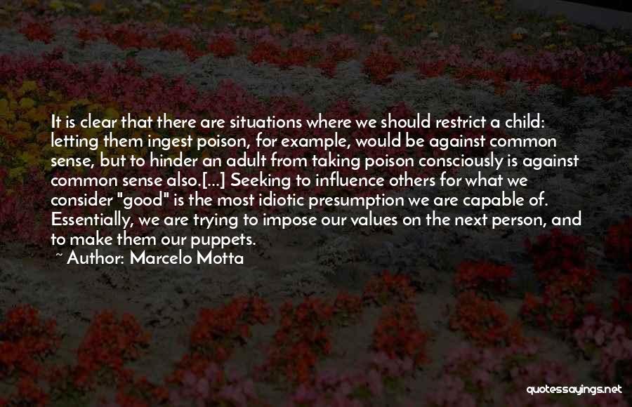 Marcelo Motta Quotes: It Is Clear That There Are Situations Where We Should Restrict A Child: Letting Them Ingest Poison, For Example, Would