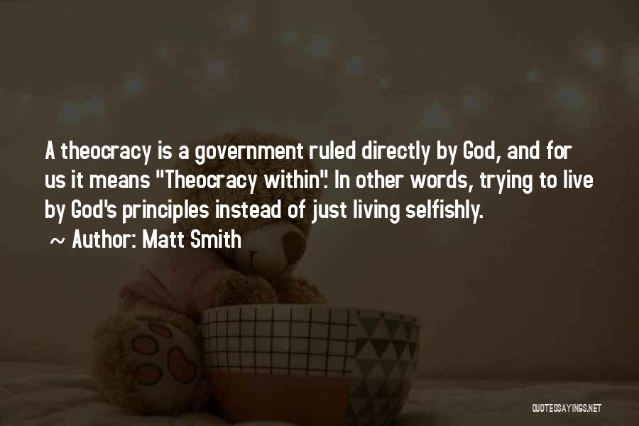 Matt Smith Quotes: A Theocracy Is A Government Ruled Directly By God, And For Us It Means Theocracy Within. In Other Words, Trying