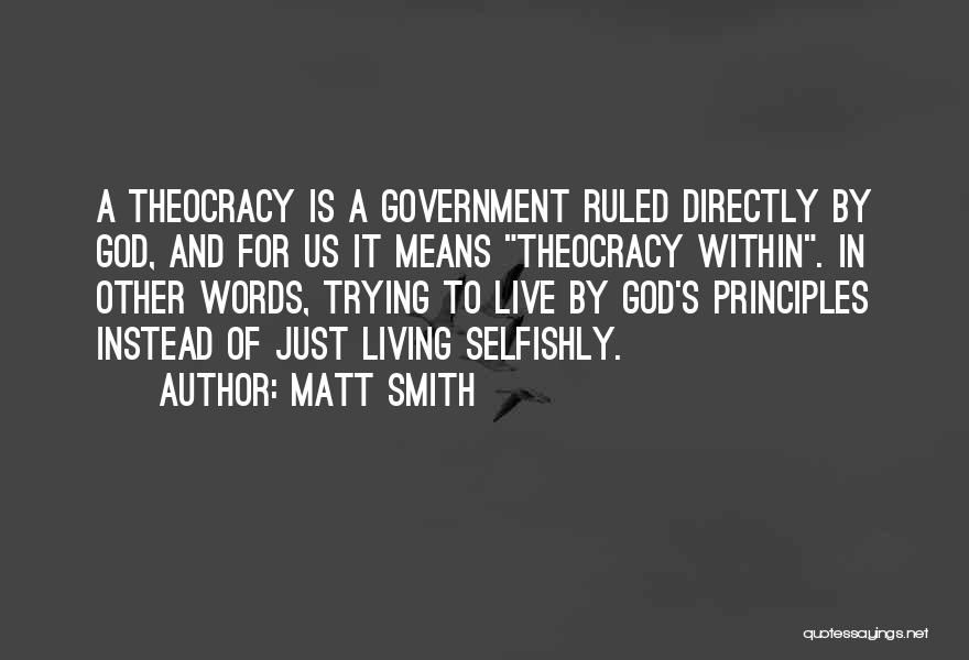 Matt Smith Quotes: A Theocracy Is A Government Ruled Directly By God, And For Us It Means Theocracy Within. In Other Words, Trying