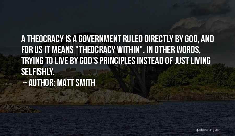 Matt Smith Quotes: A Theocracy Is A Government Ruled Directly By God, And For Us It Means Theocracy Within. In Other Words, Trying