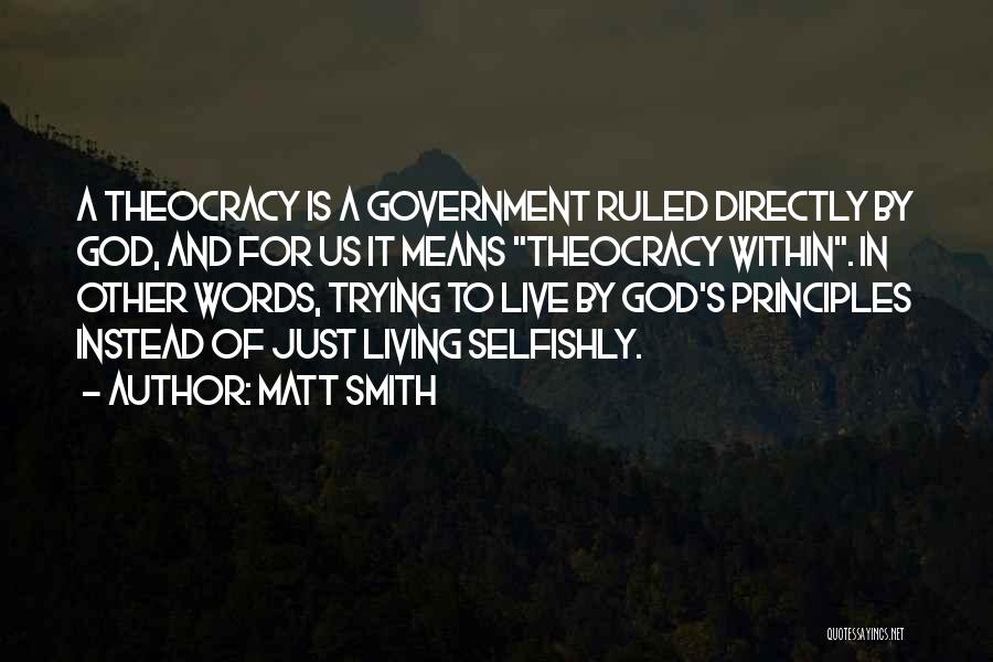 Matt Smith Quotes: A Theocracy Is A Government Ruled Directly By God, And For Us It Means Theocracy Within. In Other Words, Trying