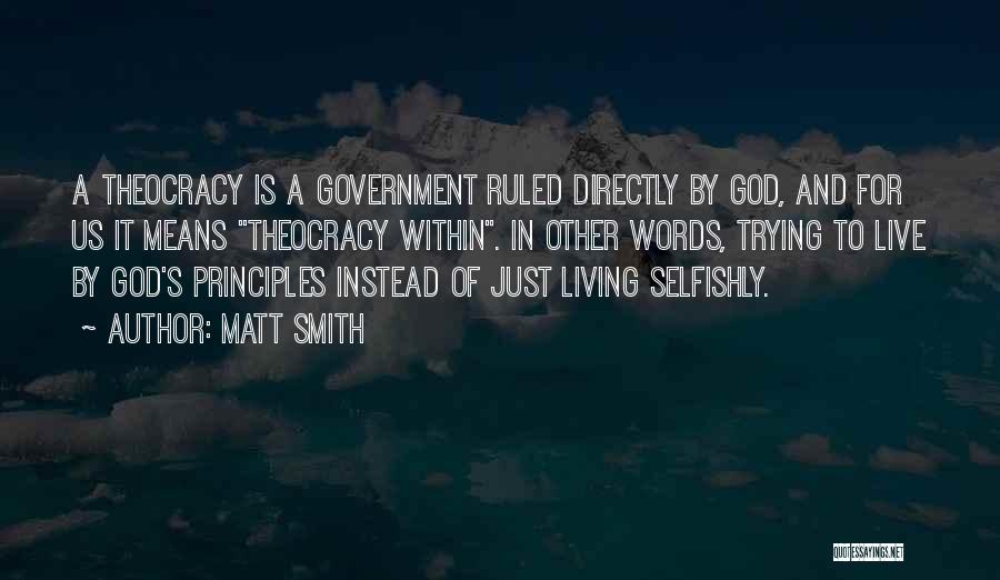 Matt Smith Quotes: A Theocracy Is A Government Ruled Directly By God, And For Us It Means Theocracy Within. In Other Words, Trying