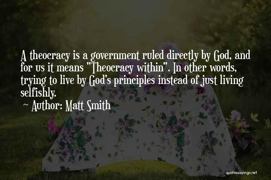 Matt Smith Quotes: A Theocracy Is A Government Ruled Directly By God, And For Us It Means Theocracy Within. In Other Words, Trying