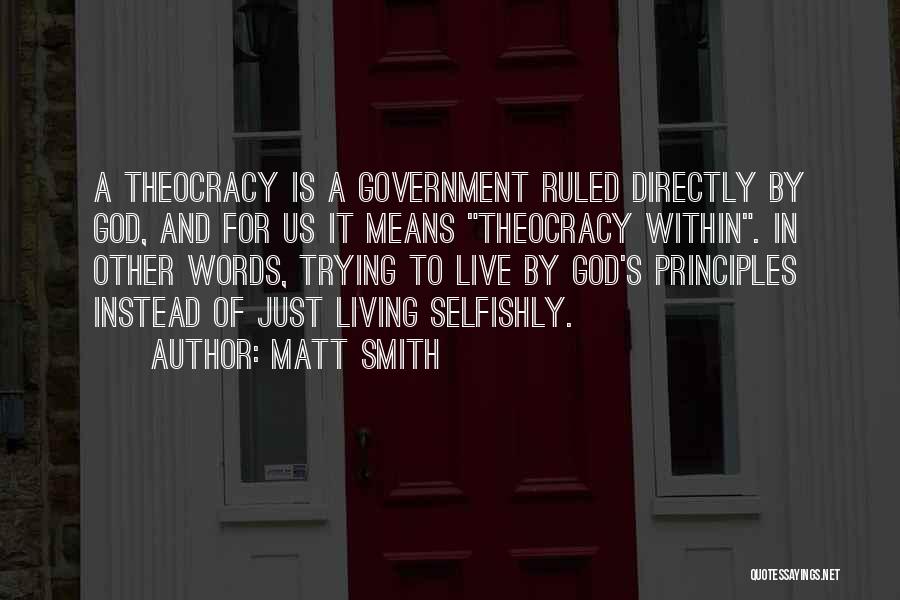 Matt Smith Quotes: A Theocracy Is A Government Ruled Directly By God, And For Us It Means Theocracy Within. In Other Words, Trying