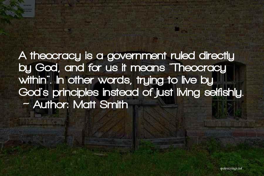 Matt Smith Quotes: A Theocracy Is A Government Ruled Directly By God, And For Us It Means Theocracy Within. In Other Words, Trying