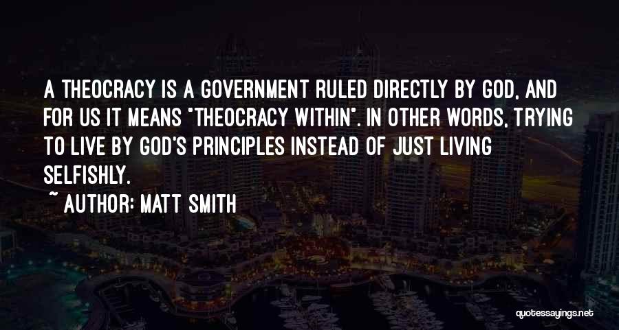 Matt Smith Quotes: A Theocracy Is A Government Ruled Directly By God, And For Us It Means Theocracy Within. In Other Words, Trying