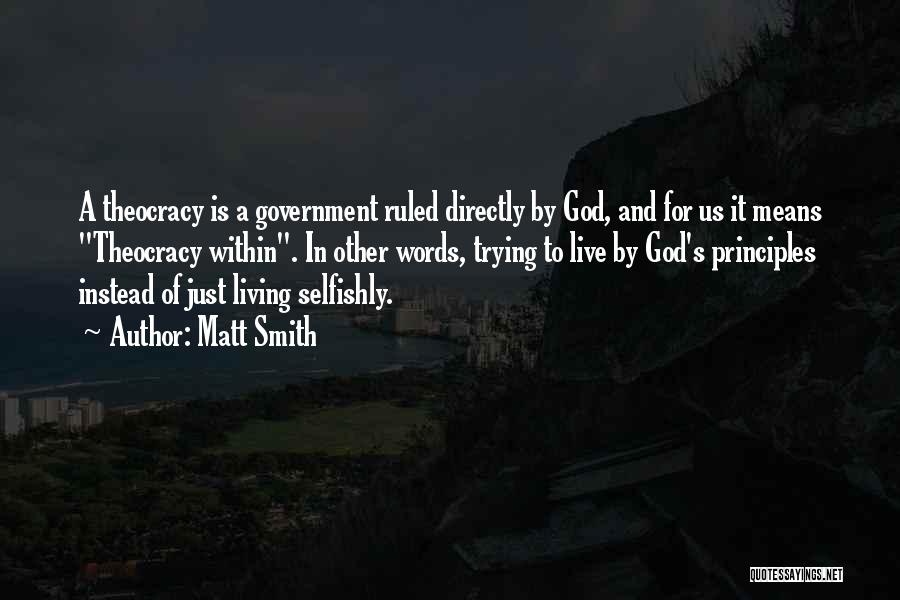 Matt Smith Quotes: A Theocracy Is A Government Ruled Directly By God, And For Us It Means Theocracy Within. In Other Words, Trying