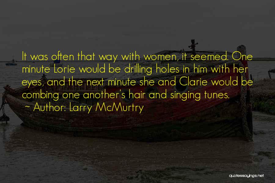 Larry McMurtry Quotes: It Was Often That Way With Women, It Seemed. One Minute Lorie Would Be Drilling Holes In Him With Her