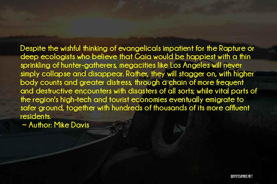 Mike Davis Quotes: Despite The Wishful Thinking Of Evangelicals Impatient For The Rapture Or Deep Ecologists Who Believe That Gaia Would Be Happiest