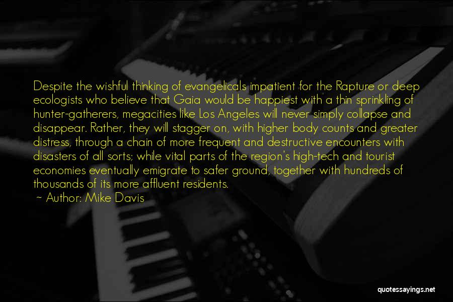 Mike Davis Quotes: Despite The Wishful Thinking Of Evangelicals Impatient For The Rapture Or Deep Ecologists Who Believe That Gaia Would Be Happiest