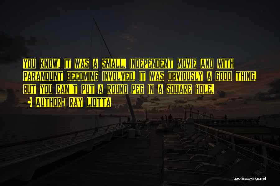 Ray Liotta Quotes: You Know, It Was A Small, Independent Movie And With Paramount Becoming Involved, It Was Obviously A Good Thing, But